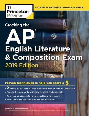 Cracking the AP English Literature & Composition Exam, 2019 Edition: Practice Tests & Proven Techniques to Help You Score a 5