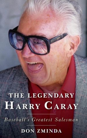 The Legendary Harry Caray: Baseball's Greatest Salesman