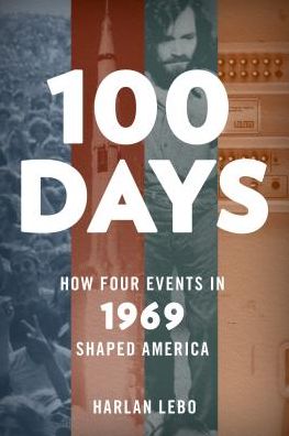 100 Days: How Four Events in 1969 Shaped America