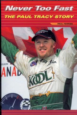Never Too Fast: The Paul Tracy Story Paul Ferriss