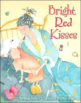 Bright Red Kisses Teresa Toten and Deirdre Betteridge