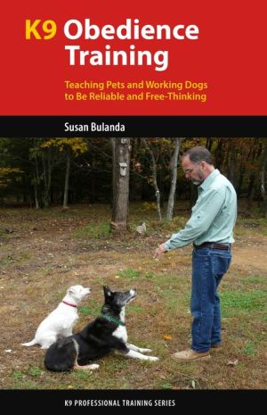 K9 Obedience Training: Teaching Pets and Working Dogs to Be Reliable and Free-Thinking|Paperback