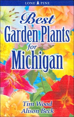 Best Garden Plants For Michigan Alison Beck and Tim Wood