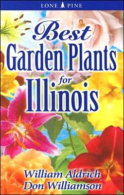 Best Garden Plants for Illinois (Best Garden Plants for...) William Aldrich and Don Williamson