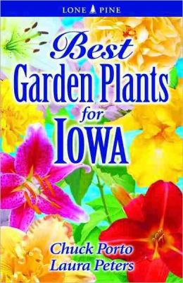 Best Garden Plants For Iowa Chuck Porto and Laura Peters