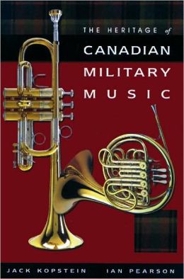 Heritage of Canadian Military Music Jack Kopstein