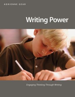 Writing Power: Engaging Thinking Through Writing Adrienne Gear