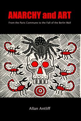 Anarchy and Art: From the Paris Commune to the Fall of the Berlin Wall