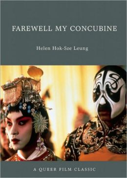 Farewell My Concubine: A Queer Film Classic (Queer Film Classics) Helen Hok-Sze Leung
