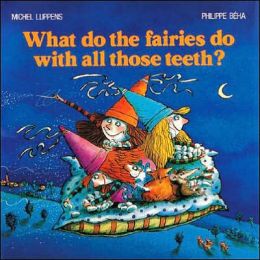 What Do the Fairies Do With All Those Teeth? Michel Luppens and Philippe Beha