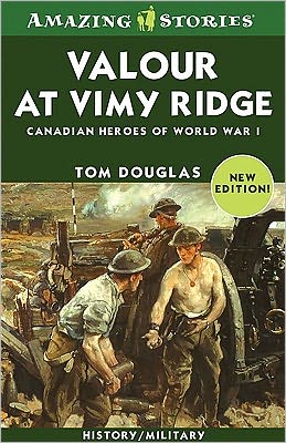 Valour at Vimy Ridge: The Great Canadian Victory of World War I