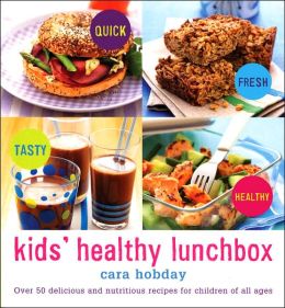 Kids Healthy Lunchbox: Over 50 Delicious and Nutritious Recipes for Children of All Ages