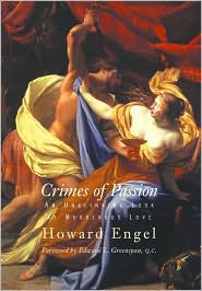 Crimes of Passion: An Unblinking Look at Murderous Love Howard Engel and Edward Greenspan