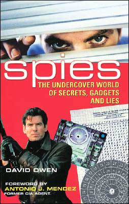 Spies: The Undercover World of Secrets, Gadgets and Lies David Owen and Antonio Mendez