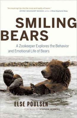 Smiling Bears: A Zookeeper Explores the Behaviour and Emotional Life of Bears Else Poulsen and Stephen Herrero