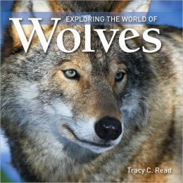 Exploring the World Of Wolves Tracy Read