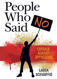 Book Cover Image. Title: People Who Said No:  Courage Against Oppression, Author: Laura Scandiffio