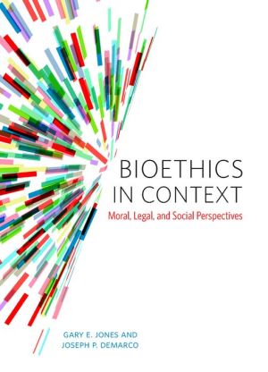 Bioethics in Context: Moral, Legal, and Social Perspectives