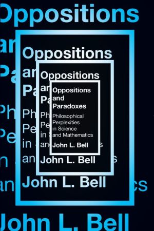 Oppositions and Paradoxes: Philosophical Perplexities in Science and Mathematics