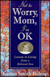 Not to Worry, Mom, I'm Okay: Lessons in Living from a Beloved Son