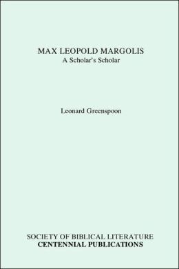 Max Leopold Margolis: A Scholar's Scholar