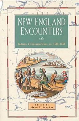 New England Encounters: Indians and Euroamericans, ca. 1600-1850 Alden T. Vaughan