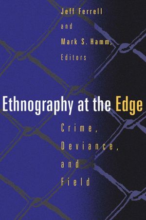 Ethnography At The Edge: Crime, Deviance, and Field Research