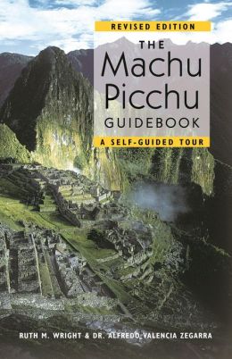 The Machu Picchu Guidebook: A Self-Guided Tour: Revised Edition