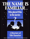 The Name is Familiar: Who Played Who in the Movies? A Directory of Title Characters Gwendolyn W. Nowlan and Robert A. Nowlan