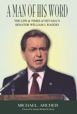 A Man of His Word: The Life and Times of Nevada's Senator William J. Raggio Michael Archer