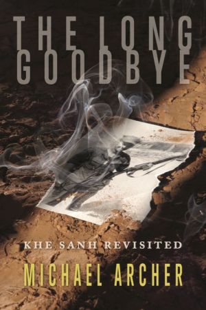 The Long Goodbye: One Marine's Incredible Search For A Friend Who Vanished At Khe Sanh