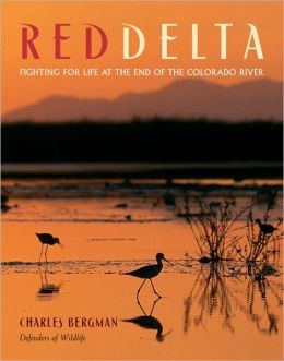 Red Delta: Fighting for Life at the End of the Colorado River Charles Bergman