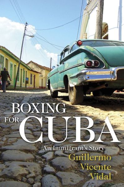 Boxing for Cuba: An Immigrant's Story
