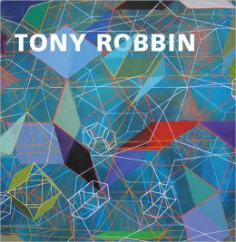 Tony Robbin: A Retrospective: Paintings and Drawings 1970-2010 Linda Dalrymple Henderson, Robert Kushner, Joyce Kozloff and Tony Robbin