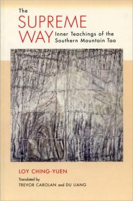The Supreme Way: Inner Teachings of the Southern Mountain Tao Loy Ching-Yuen, Trevor Carolan and Du Liang
