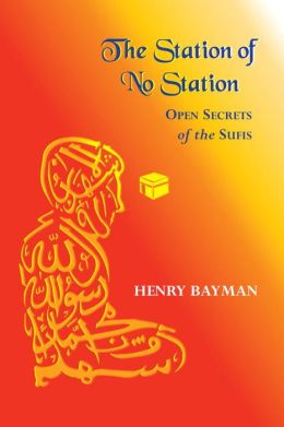 The Station of No Station: Open Secrets of the Sufis Henry Bayman