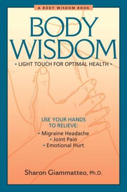 Body Wisdom: Light Touch for Optimal Health Sharon Giammatteo