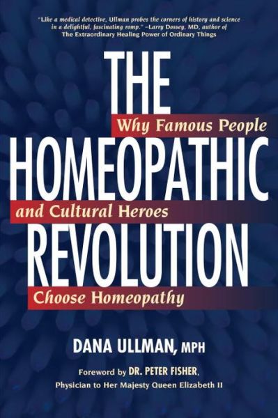 Homeopathic Revolution: Famous People and Cultural Heros Who Choose Homeopathy