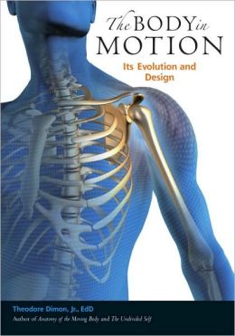 The Body in Motion: Its Evolution and Design Theodore Dimon