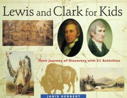 Lewis and Clark for Kids: Their Journey of Discovery with 21 Activities