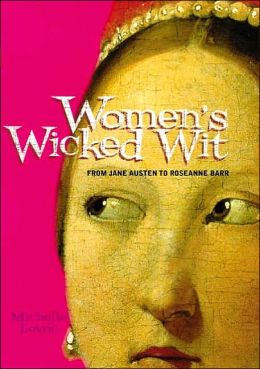 Women's Wicked Wit: From Jane Austen to Rosanne Barr Michelle Lovric