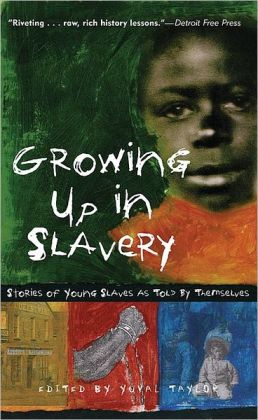 Growing Up in Slavery: Stories of Young Slaves as Told By Themselves
