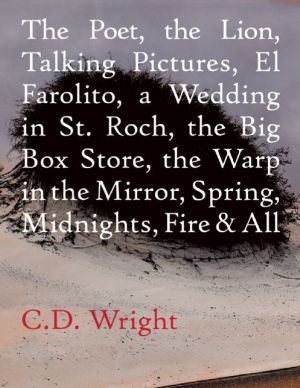 The Poet, The Lion, Talking Pictures, El Farolito, A Wedding in St. Roch, The Big Box Store, The Warp in the Mirror, Spring, Midnights, Fire & All