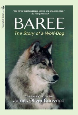 Baree: The Story of a Wolf-Dog James Oliver Curwood
