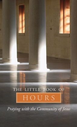 The Little Book of Hours: Praying with the Community of Jesus