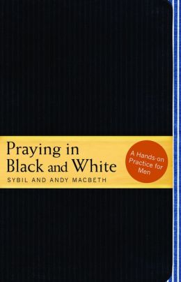 Praying in Black and White: A Hands-On Practice for Men