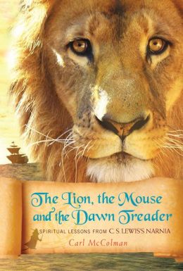 The Lion, the Mouse and the Dawn Treader: Spiritual Lessons from C.S. Lewis's Narnia