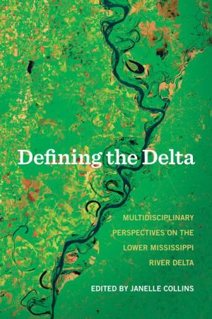 Defining the Delta: Multidisciplinary Perspectives on the Lower Mississippi River Delta