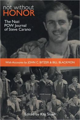 Not Without Honor: The Nazi POW Journal of Steve Carano; with Accounts by John C. Bitzer and William Blackmon