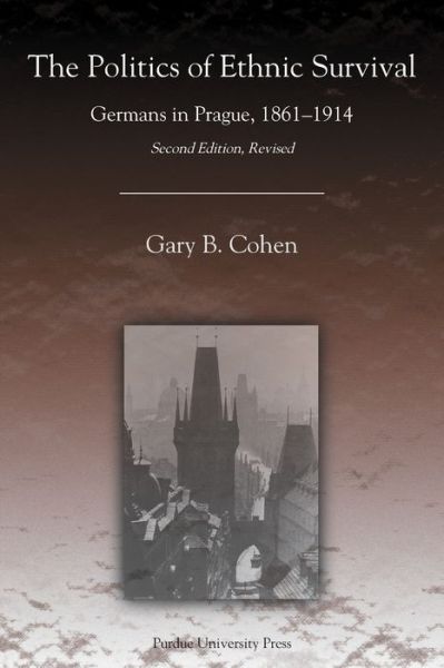 The Politics of Ethnic Survival: Germans in Prague, 1861-1914
